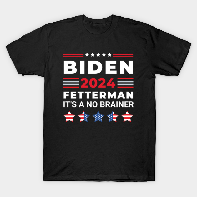 Biden Fetterman 2024 It's A No Brainer Political Humor Biden T